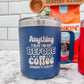 14oz Insulated Stainless Steel Mug – 'Anything I Say or Do Before Coffee Doesn’t Count' - Embellish My Heart