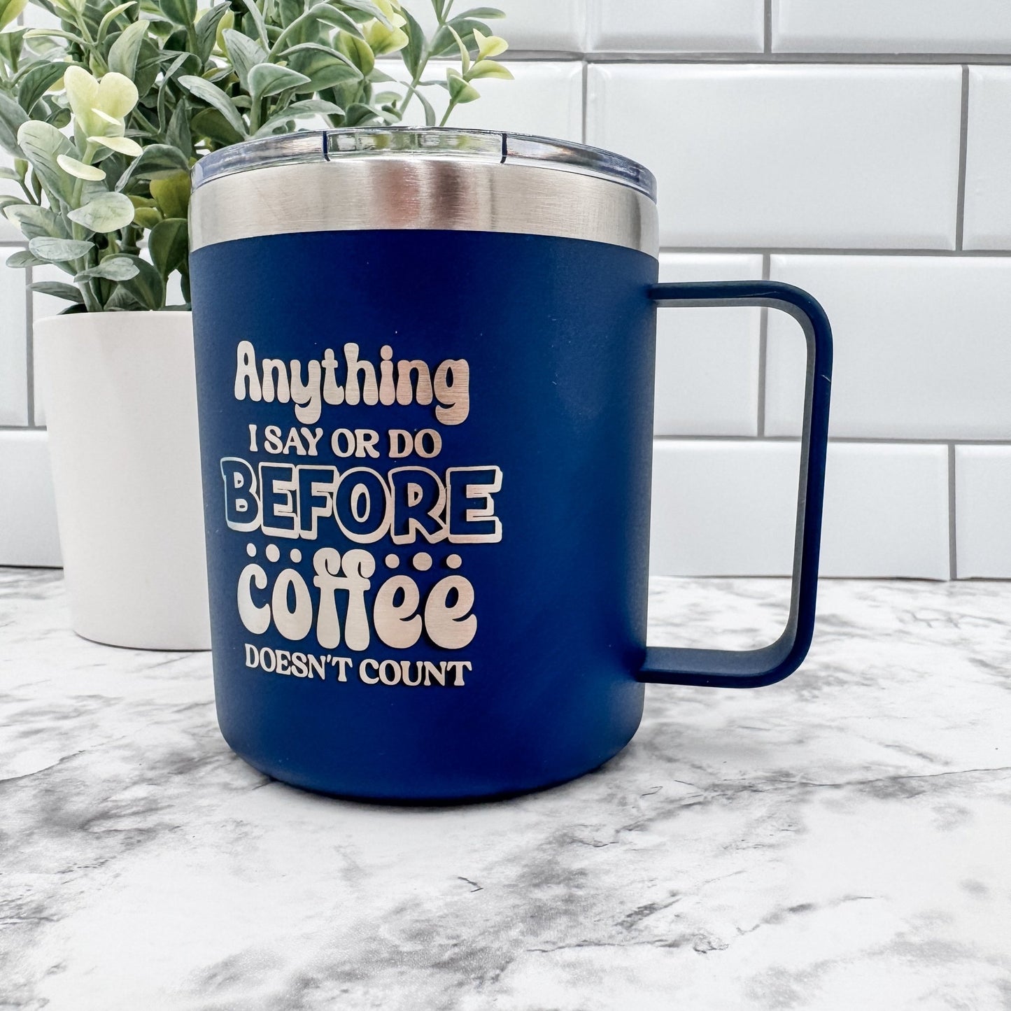 14oz Insulated Stainless Steel Mug – 'Anything I Say or Do Before Coffee Doesn’t Count' - Embellish My Heart